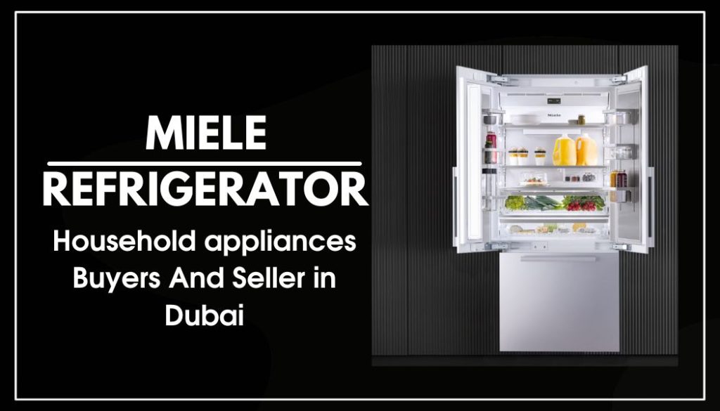Used Miele Refrigerator Buyers in Dubai