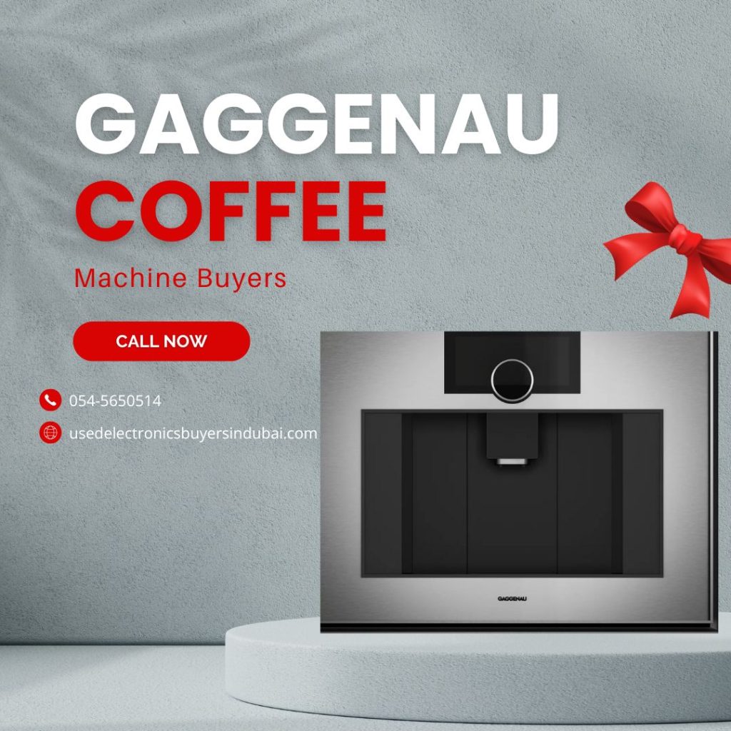 Used Gaggenau Coffee Machine Buyers in Dubai – Instant Cash